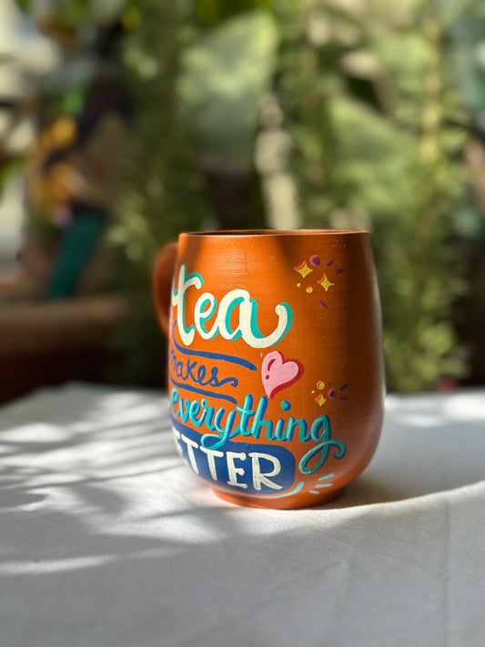 Tea Makes Everything Better - Tea Cup